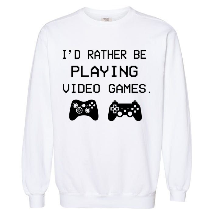 I'd Rather Be Playing Video Games Garment-Dyed Sweatshirt