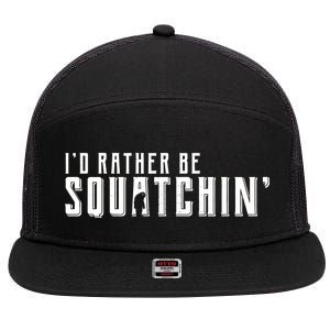 I'd Rather be Squatchin 7 Panel Mesh Trucker Snapback Hat