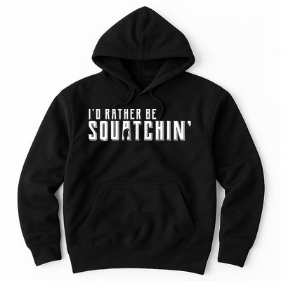 I'd Rather be Squatchin Hoodie