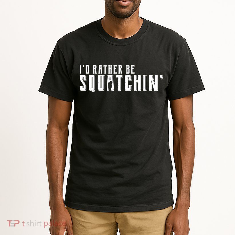 I'd Rather be Squatchin Tall T-Shirt