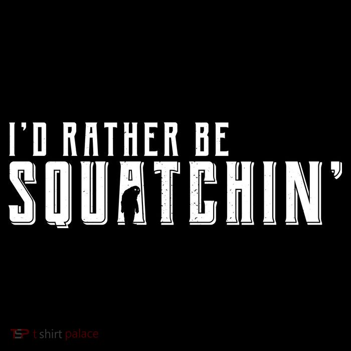 I'd Rather be Squatchin Tall T-Shirt