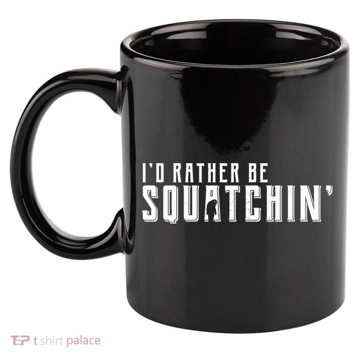 I'd Rather be Squatchin 11oz C Handle Ceramic Mug