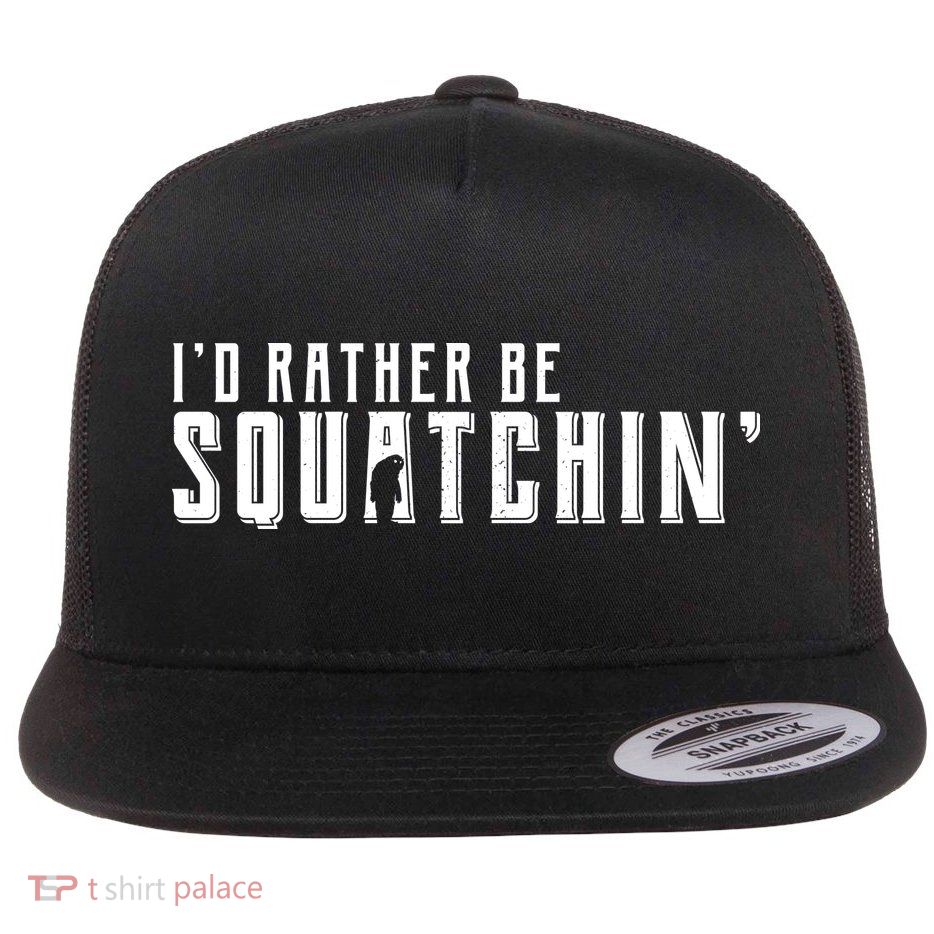 I'd Rather be Squatchin Flatbill Hat