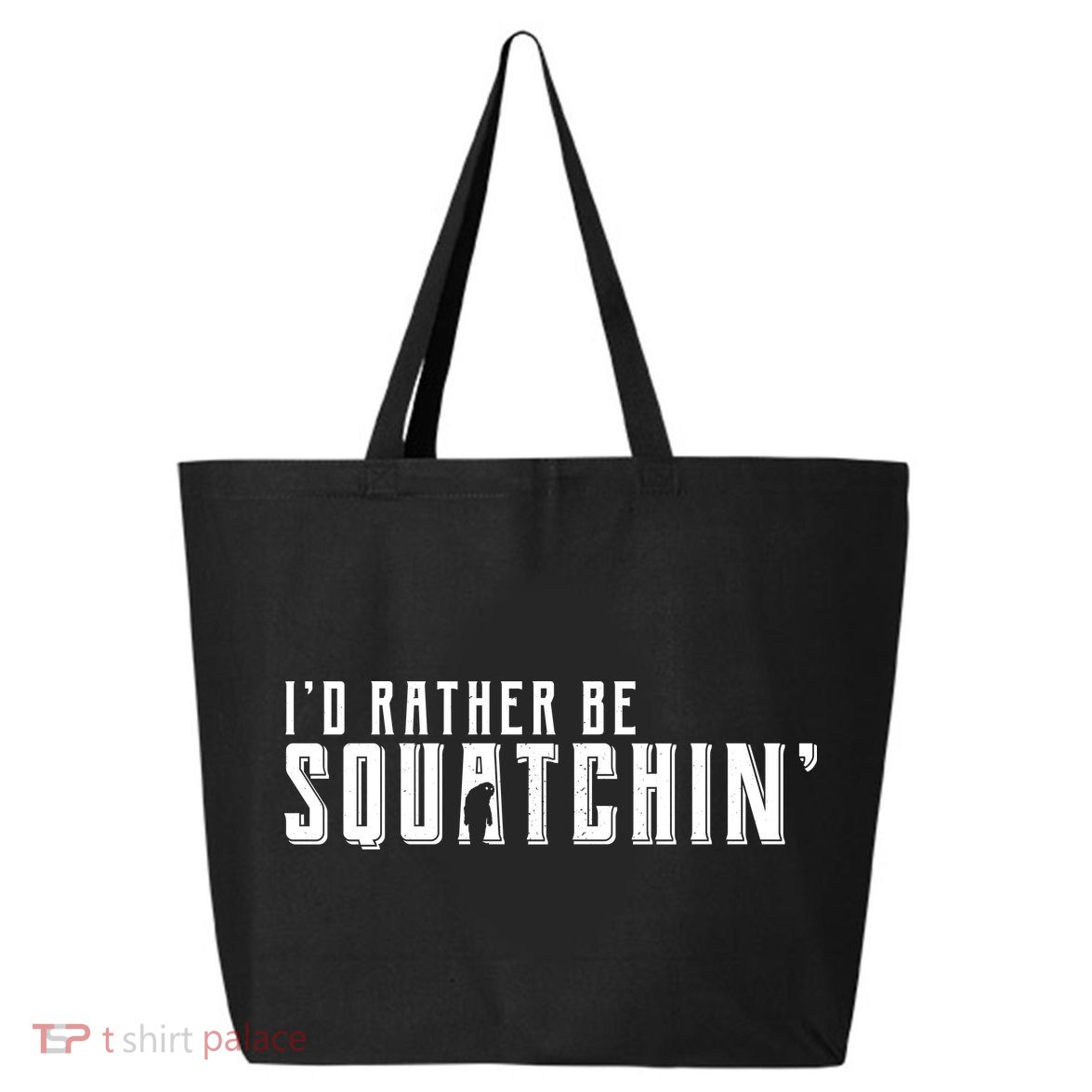 I'd Rather be Squatchin 25L Jumbo Tote