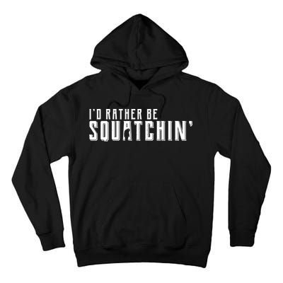 I'd Rather be Squatchin Tall Hoodie
