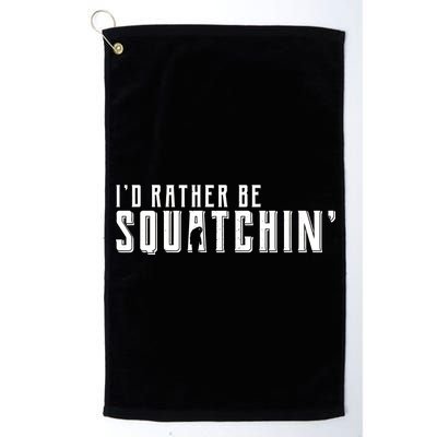 I'd Rather be Squatchin Platinum Collection Golf Towel