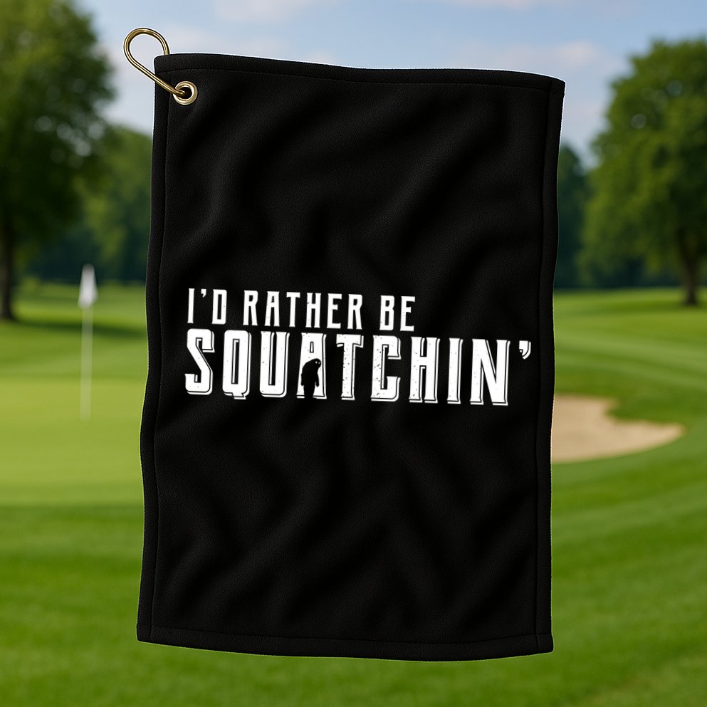 I'd Rather be Squatchin Golf Towel