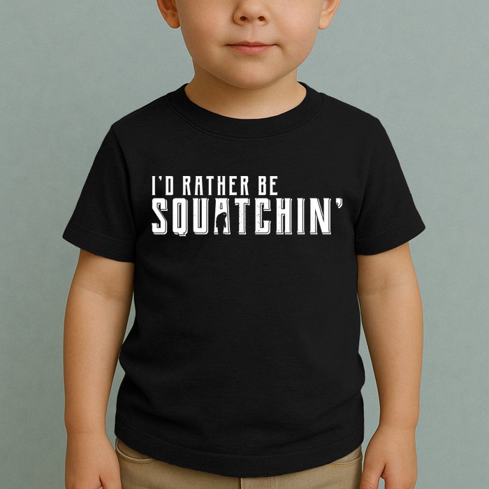 I'd Rather be Squatchin Toddler T-Shirt