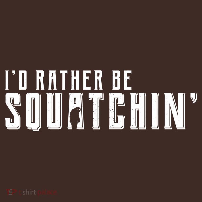 I'd Rather be Squatchin Performance Shirt