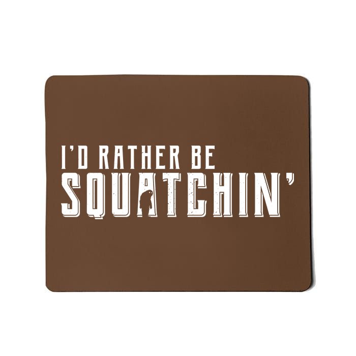 I'd Rather be Squatchin Mousepad