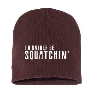 I'd Rather be Squatchin Short Acrylic Beanie