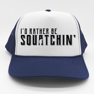 I'd Rather be Squatchin Trucker Hat