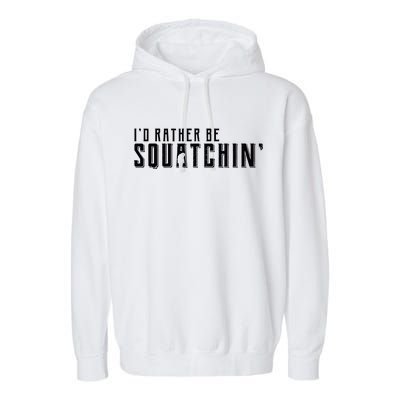 I'd Rather be Squatchin Garment-Dyed Fleece Hoodie