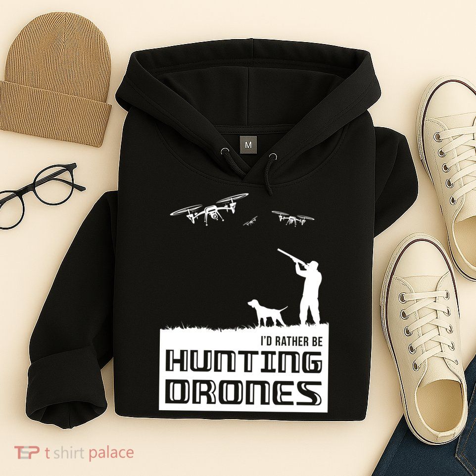 I'd Rather Hunting Drones Hoodie