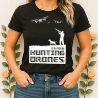 I'd Rather Hunting Drones Womens T-Shirt