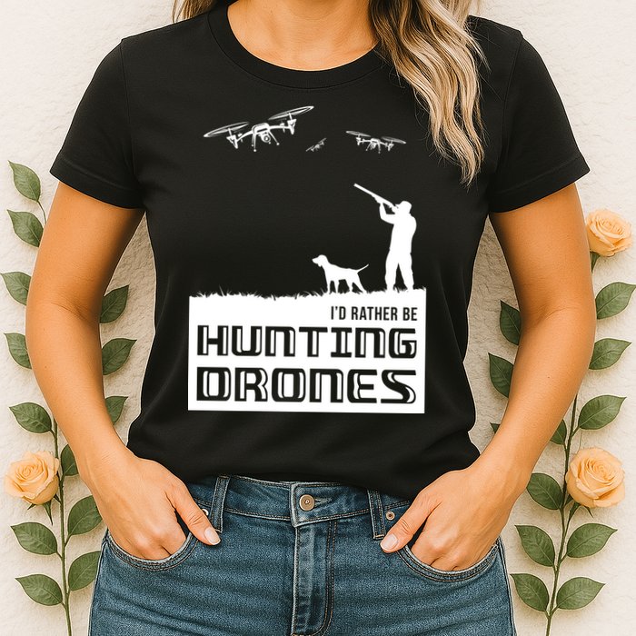 I'd Rather Hunting Drones Womens T-Shirt