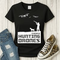 I'd Rather Hunting Drones Womens T-Shirt