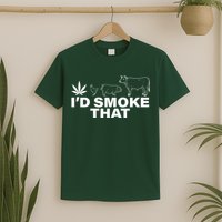 I'd Smoke That Pot Head Marijuana T-Shirt