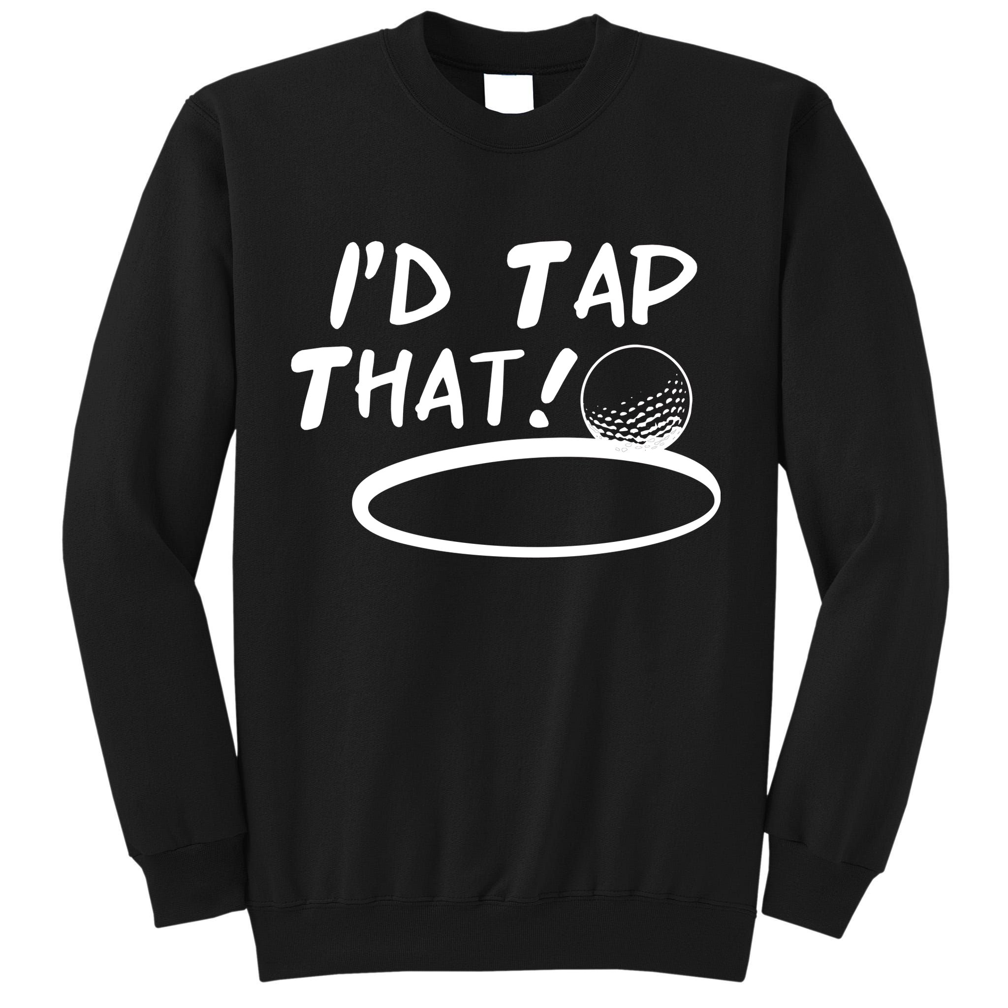 I'd Tap That Tall Sweatshirt