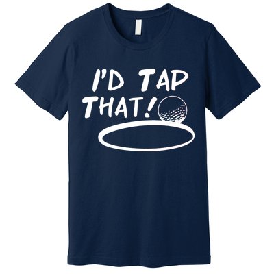 I'd Tap That Premium T-Shirt