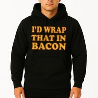 I'd Wrap That In Bacon Hoodie