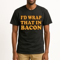 I'd Wrap That In Bacon Tall T-Shirt