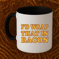 I'd Wrap That In Bacon Mug