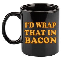 I'd Wrap That In Bacon 11oz C Handle Ceramic Mug