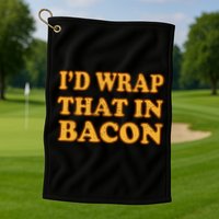 I'd Wrap That In Bacon Golf Towel