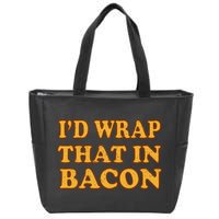 I'd Wrap That In Bacon Zip Tote Bag