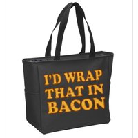 I'd Wrap That In Bacon Zip Tote Bag