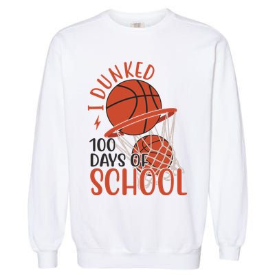 I Dunked 100 Days Of School Basketball Garment-Dyed Sweatshirt