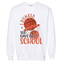 I Dunked 100 Days Of School Basketball Garment-Dyed Sweatshirt