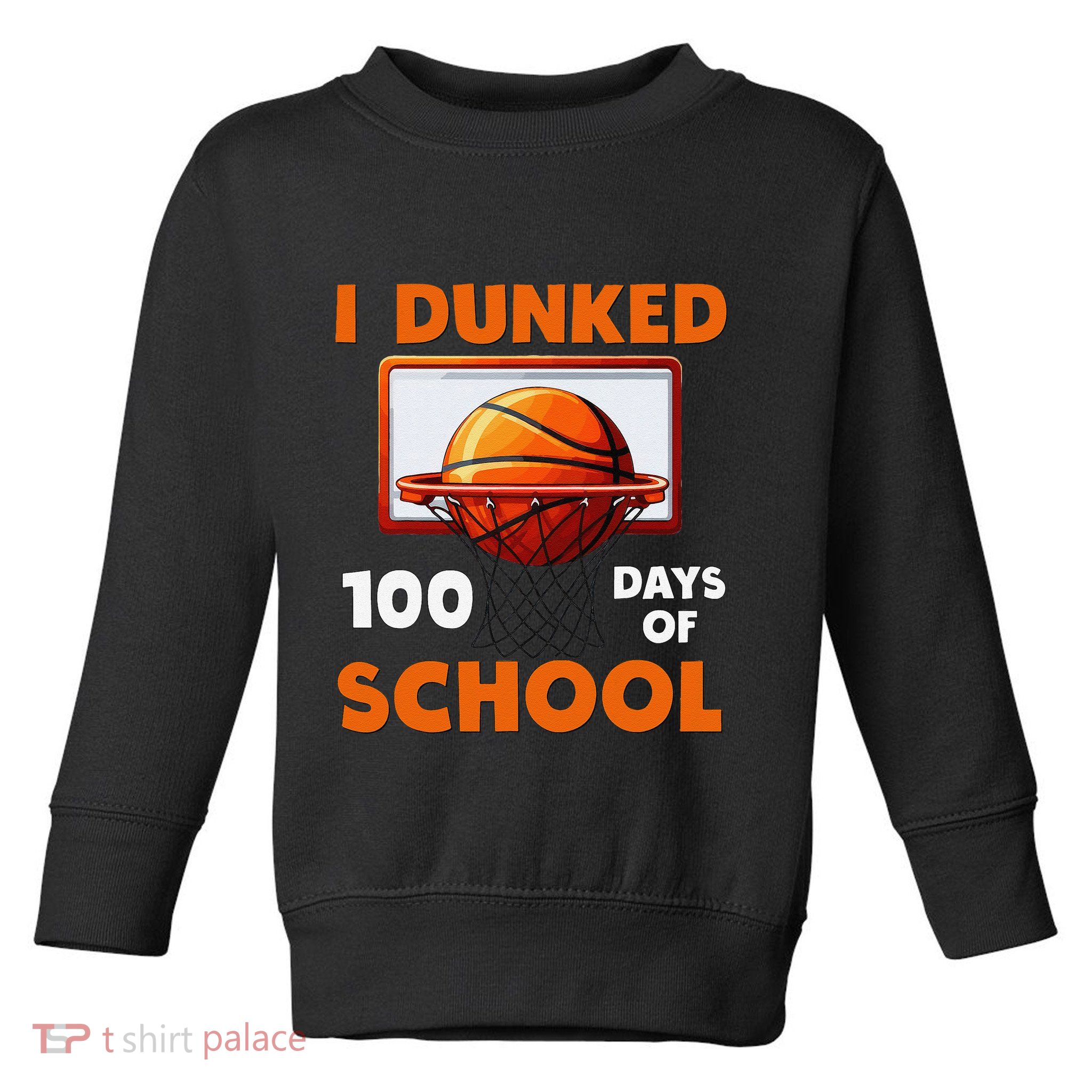 I Dunked 100 Days Of School Basketball 100th Day Toddler Sweatshirt