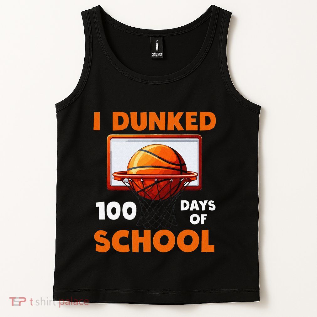 I Dunked 100 Days Of School Basketball 100th Day Tank Top