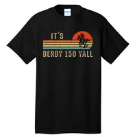 Its Derby 150 Yall Funny Horse Racing Lover Day Tall T-Shirt