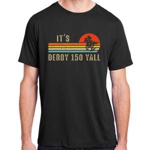 Its Derby 150 Yall Funny Horse Racing Lover Day Adult ChromaSoft Performance T-Shirt