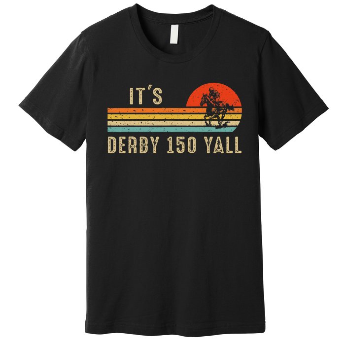 Its Derby 150 Yall Funny Horse Racing Lover Day Premium T-Shirt