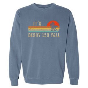 Its Derby 150 Yall Funny Horse Racing Lover Day Garment-Dyed Sweatshirt