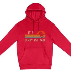 Its Derby 150 Yall Funny Horse Racing Lover Day Premium Pullover Hoodie