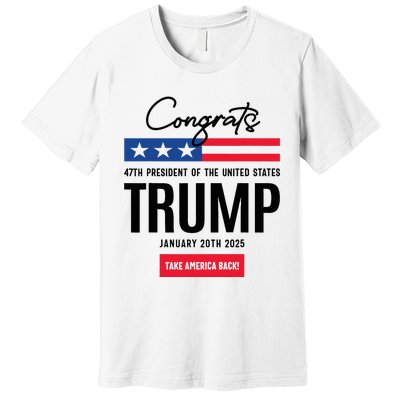 Inauguration Day 2025 Congrats Trump 2025 Premium T-Shirt