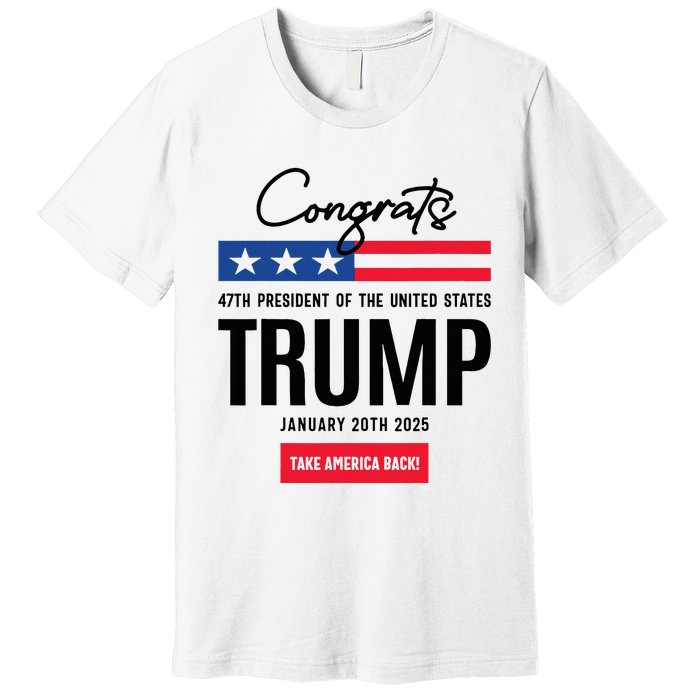 Inauguration Day 2025 Congrats Trump 2025 Premium T-Shirt