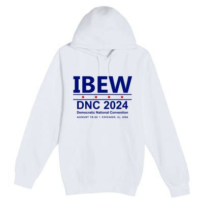 Ibew Dnc 2024 Democratic National Convention Premium Pullover Hoodie