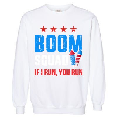Independence Day 4th Of July Boom Squad If I Run You Run Garment-Dyed Sweatshirt