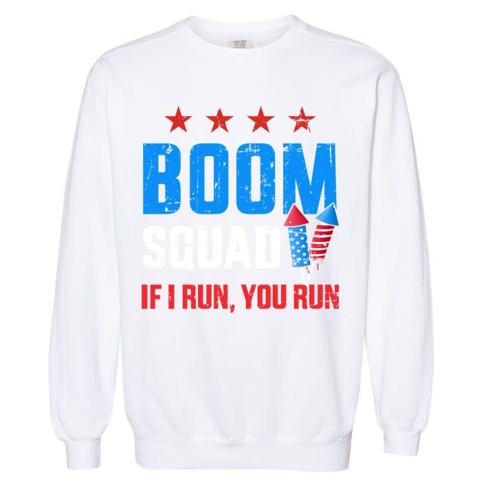 Independence Day 4th Of July Boom Squad If I Run You Run Garment-Dyed Sweatshirt