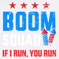 Independence Day 4th Of July Boom Squad If I Run You Run Garment-Dyed Sweatshirt