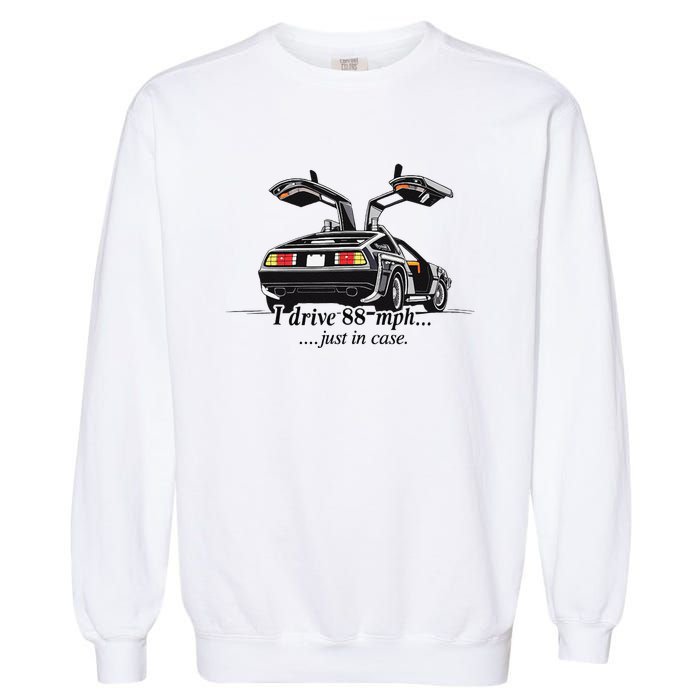 I Drive 88 Mph Just In Case Garment-Dyed Sweatshirt