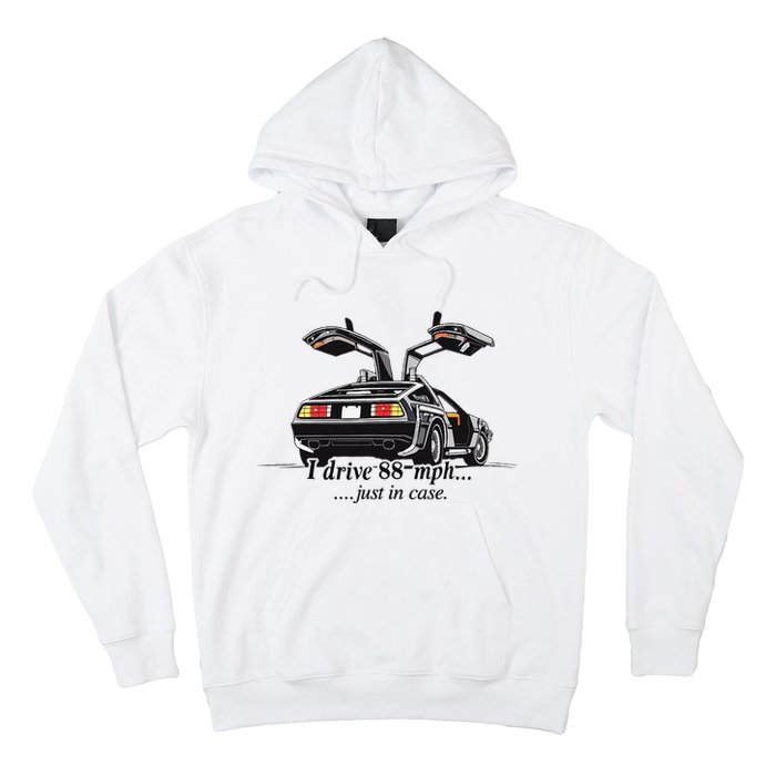 I Drive 88 Mph Just In Case Hoodie