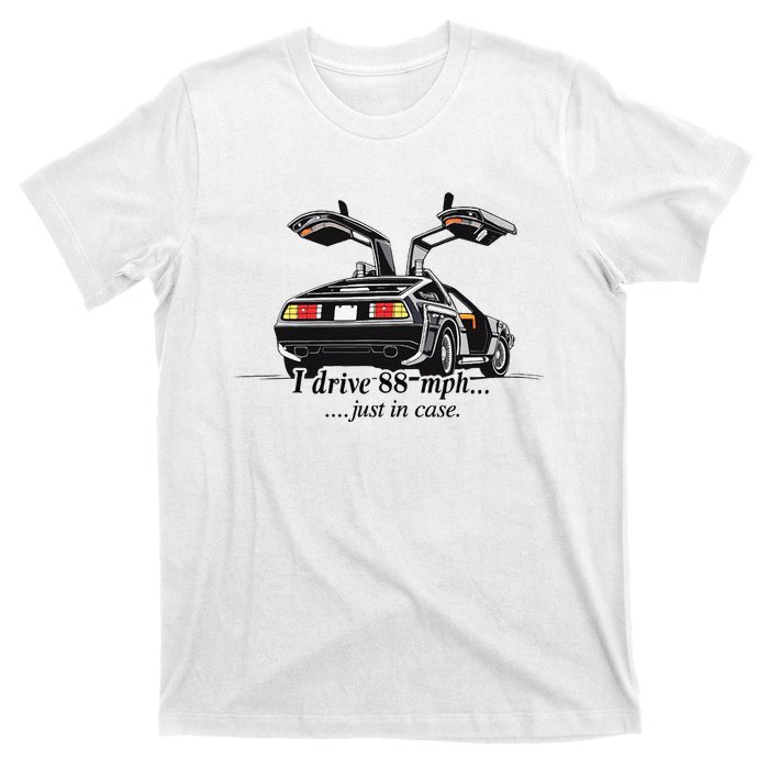 I Drive 88 Mph Just In Case T-Shirt