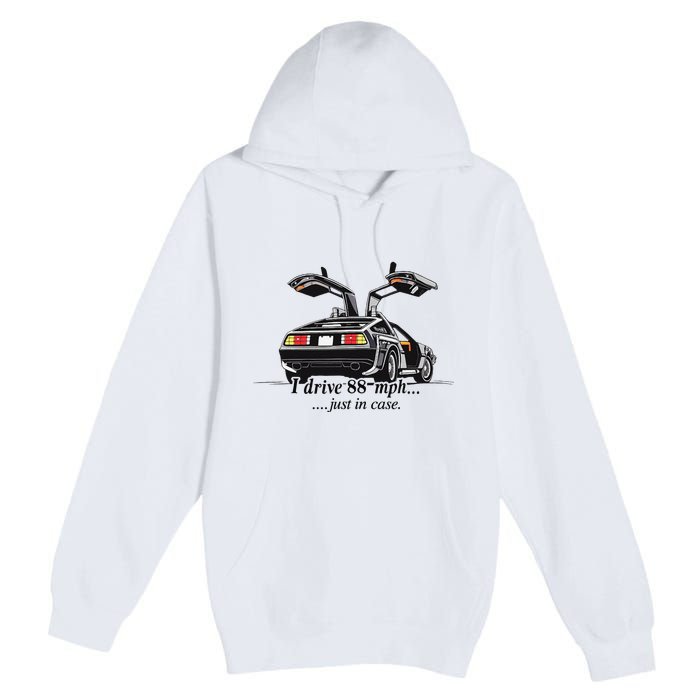 I Drive 88 Mph Just In Case Premium Pullover Hoodie